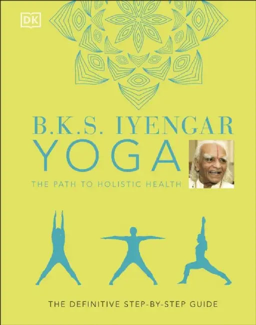Buy B.K.S. Iyengar Yoga The Path to Holistic Health (English, B.K.S. Iyengar) — BookShops.in