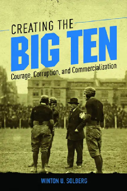 Buy Creating the Big Ten (English, Winton U. Solberg) — BookShops.in