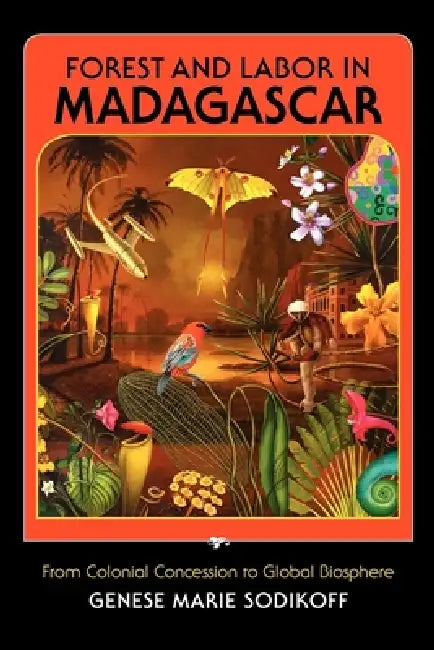 Buy Forest and Labor in Madagascar (English, Genese Marie Sodikoff) — BookShops.in