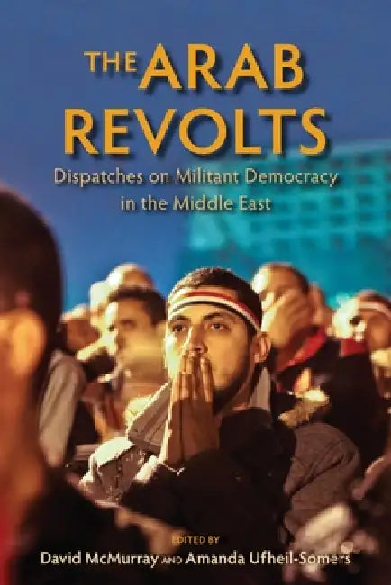 Buy The Arab Revolts (English, David McMurray | Amanda Ufheil-Somers | Chris Toensing) — BookShops.in