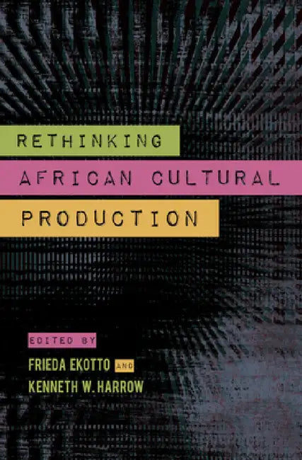 Buy Rethinking African Cultural Production (English, Kenneth W. Harrow | Frieda Ekotto) — BookShops.in