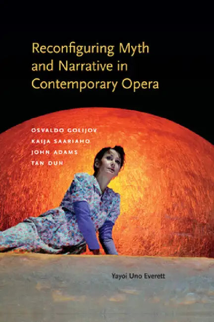 Buy Reconfiguring Myth and Narrative in Contemporary Opera (English, Yayoi Uno Everett) โ BookShops.in