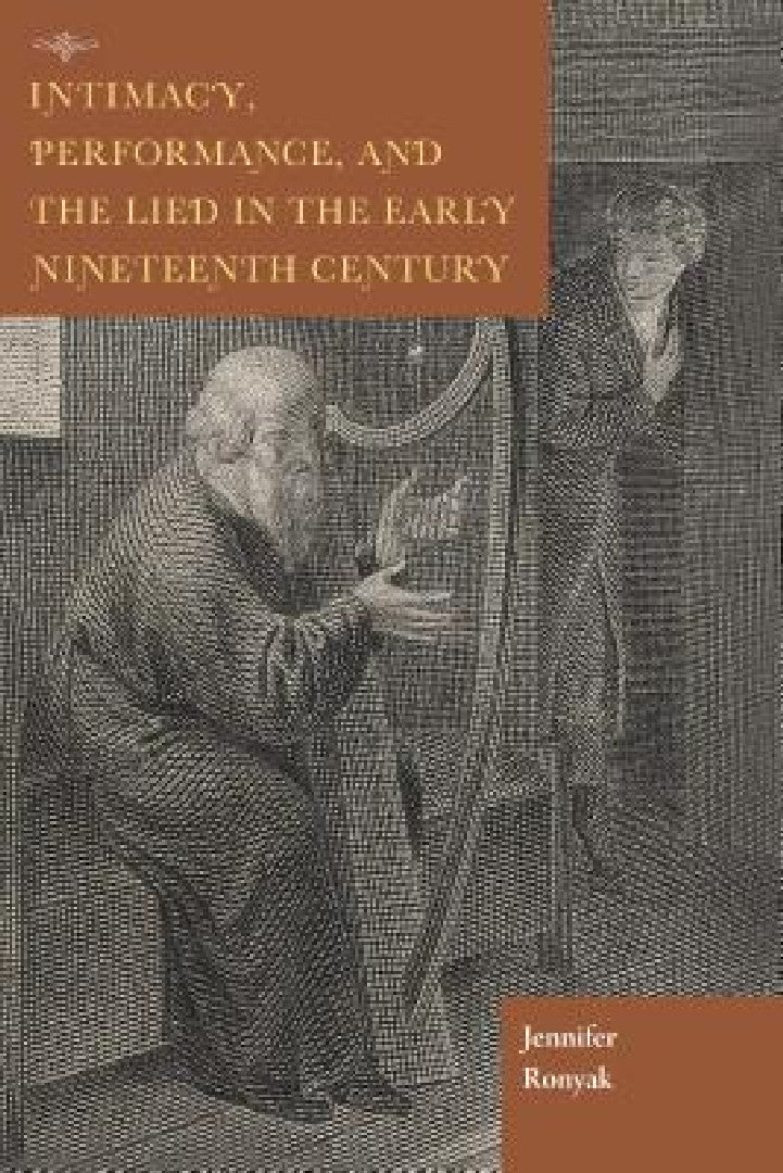 Buy Intimacy, Performance, and the Lied in the Early Nineteenth Century (English, Jennifer Ronyak) — BookShops.in