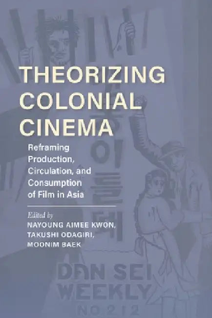 Buy Theorizing Colonial Cinema (English, Nayoung Aimee Kwon | Takushi Odagiri | Moonim Baek) — BookShops.in