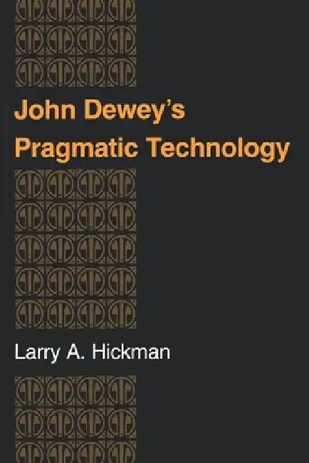 Buy John Dewey S Pragmatic Technology (English, Larry A. Hickman) — BookShops.in