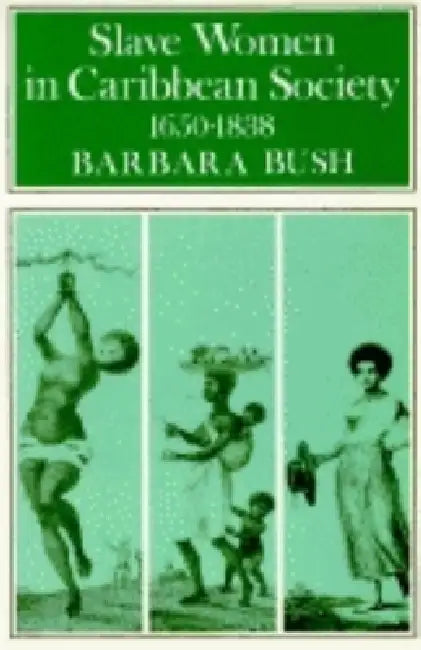 Buy Slave Women in Caribbean Society, 1650-1832 (English, Barbara Bush) — BookShops.in
