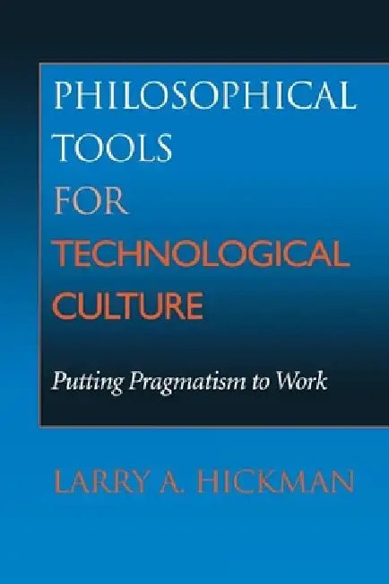 Buy Philosophical Tools for Technological Culture (English, Larry A. Hickman) — BookShops.in