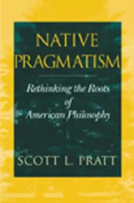 Buy Native Pragmatism (English, Scott L. Pratt) — BookShops.in