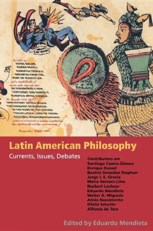 Latin American Philosophy: Currents, Issues, Debates – Eduardo Mendieta view 5