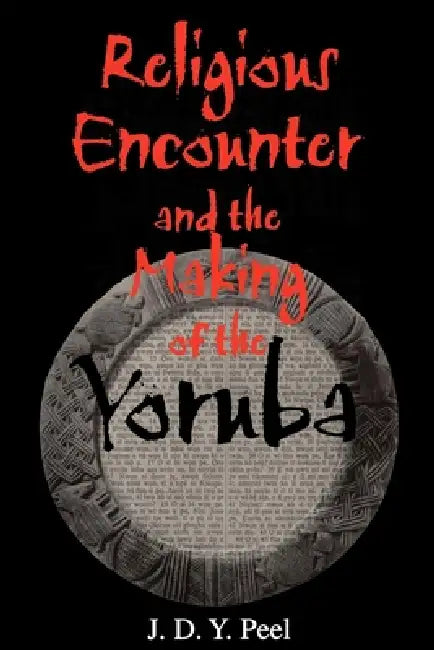Buy Religious Encounter and the Making of the Yoruba (English, J. D. Y. Peel) — BookShops.in