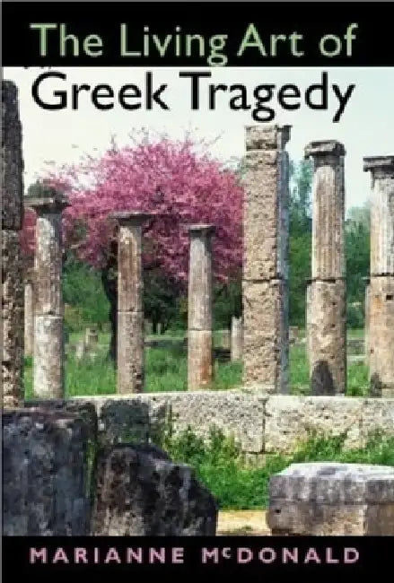 Buy The Living Art of Greek Tragedy (English, Marianne McDonald) โ BookShops.in