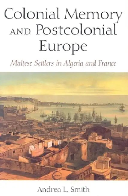 Buy Colonial Memory and Postcolonial Europe (English, Andrea L. Smith) — BookShops.in
