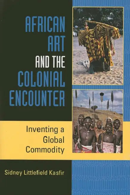 Buy African Art and the Colonial Encounter (English, Sidney Littlefield Kasfir) โ BookShops.in