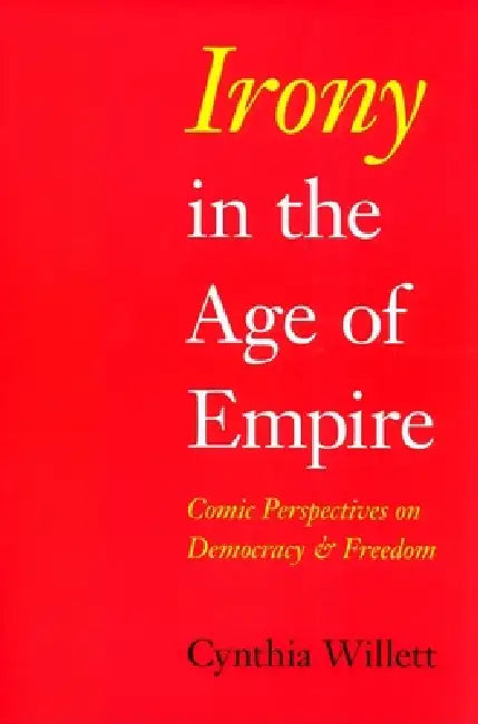 Buy Irony in the Age of Empire (English, Cynthia Willett) — BookShops.in