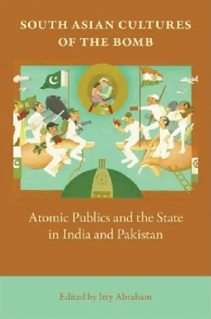 Buy South Asian Cultures of the Bomb (English, Itty Abraham) — BookShops.in