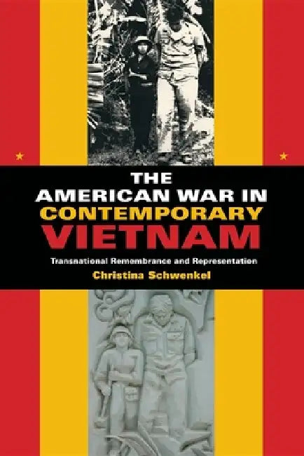 Buy The American War in Contemporary Vietnam (English, Christina Schwenkel) — BookShops.in