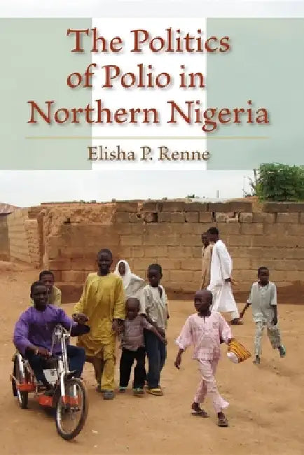 Buy The Politics of Polio in Northern Nigeria (English, Elisha P. Renne) — BookShops.in