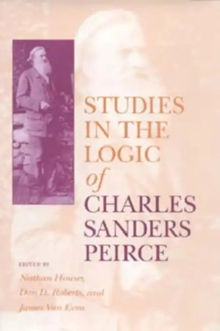 Buy Studies in the Logic of Charles Sanders Peirce (English, Nathan Houser | Don D. Roberts | James Van Evra) — BookShops.in