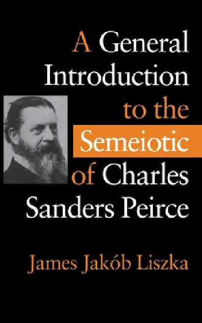 Buy A General Introduction to the Semiotic of Charles Sanders Peirce (English, James Jakób Liszka) — BookShops.in