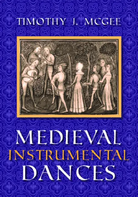 Buy Medieval Instrumental Dances (English, Timothy J. McGee) — BookShops.in