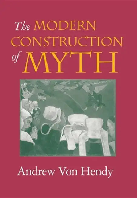 Buy The Modern Construction of Myth (English, Andrew Von Hendy) โ BookShops.in