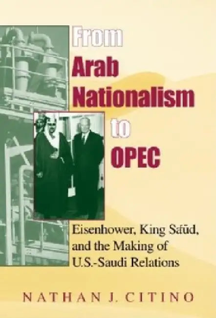 Buy From Arab Nationalism to Opec, Second Edition (English, Nathan J. Citino) — BookShops.in