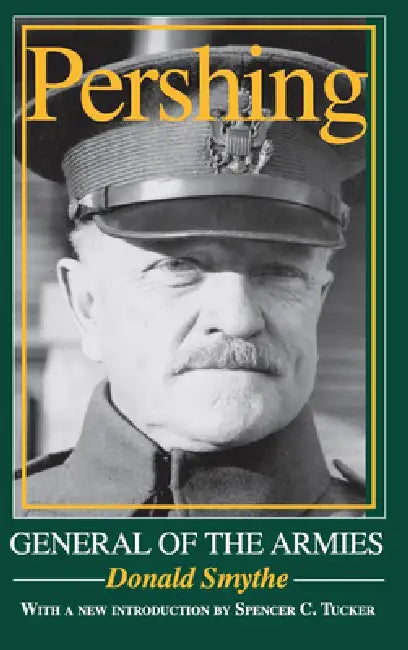 Buy Pershing: General of the Armies by Donald Smythe | Hardcover Biography | Indiana Univ Pr | 9780253343819 โ BookShops.in