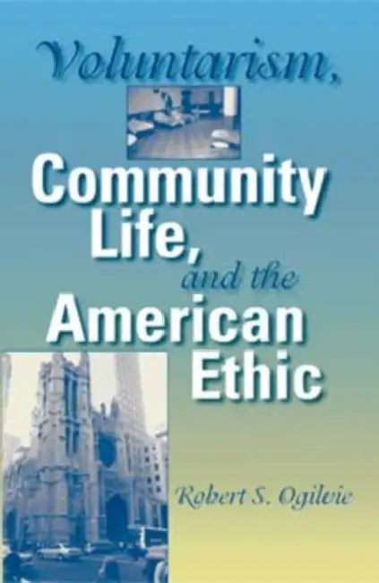 Buy Voluntarism, Community Life, and the American Ethic (English, Robert S. Ogilvie) — BookShops.in