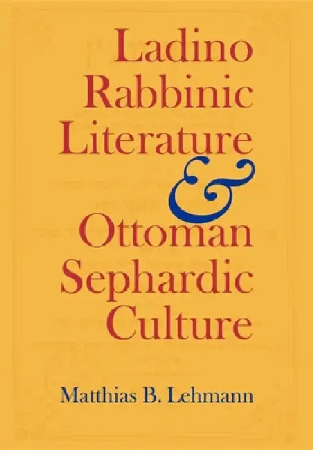 Buy Ladino Rabbinic Literature and Ottoman Sephardic Culture (English, Matthias B. Lehmann) — BookShops.in