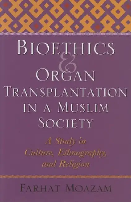 Buy Bioethics and Organ Transplantation in a Muslim Society (English, Farhat Moazam) — BookShops.in