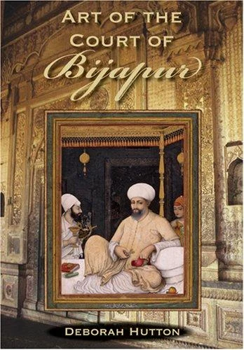 Buy Art of the Court of Bijapur (English, Deborah Hutton) โ BookShops.in
