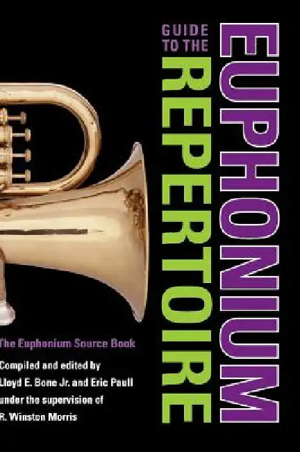 Buy Guide to the Euphonium Repertoire (English, R. Winston Morris | Lloyd E. Bone | Eric Paull) — BookShops.in
