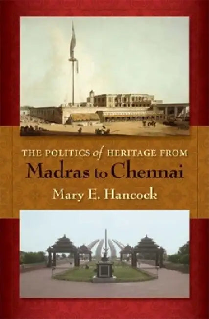 Buy Politics of Heritage from Madras to Chennai (English, Mary E. Hancock) — BookShops.in