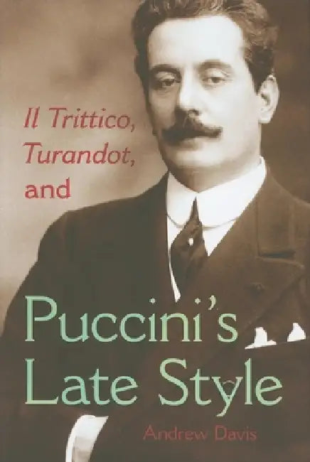Buy Il Trittico, Turandot, and Puccini's Late Style (English, Andrew Davis) โ BookShops.in