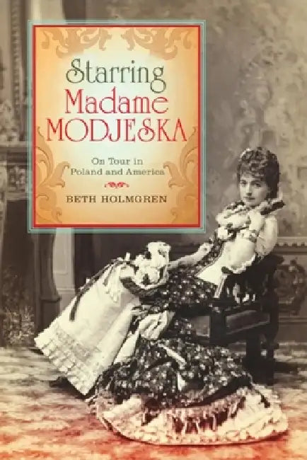Buy Starring Madame Modjeska (English, Beth Holmgren) โ BookShops.in