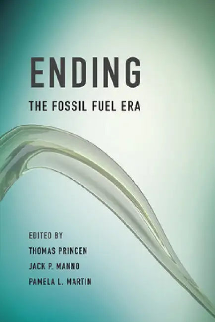Buy Ending the Fossil Fuel Era (English, Thomas Princen | Jack P. Manno | Pamela L. Martin) — BookShops.in