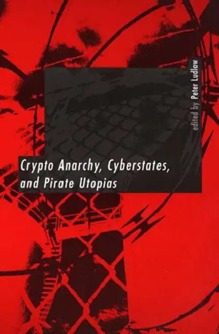 Buy Crypto Anarchy, Cyberstates, and Pirate Utopias (English, Peter Ludlow) — BookShops.in