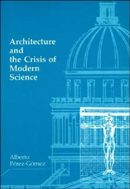 Buy Architecture and the Crisis of Modern Science (English, Alberto Perez-Gomez) — BookShops.in