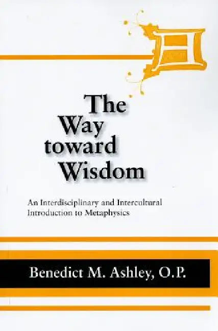 Buy The Way Toward Wisdom (English, Benedict M. Ashley) โ BookShops.in