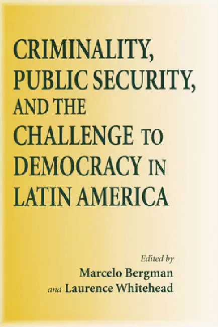 Buy Criminality, Public Security, and the Challenge to Democracy in Latin America (English, Marcelo Bergman) — BookShops.in
