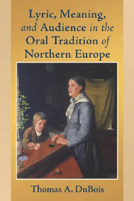 Buy Lyric, Meaning, and Audience in the Oral Tradition of Northern Europe (English, Thomas A. DuBois) — BookShops.in