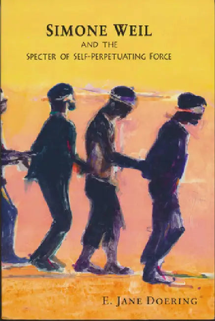 Buy Simone Weil and the Specter of Self-Perpetuating Force (English, E. Jane Doering) — BookShops.in