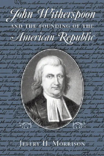 Buy John Witherspoon and the Founding of the American Republic (English, Jeffry H. Morrison) — BookShops.in