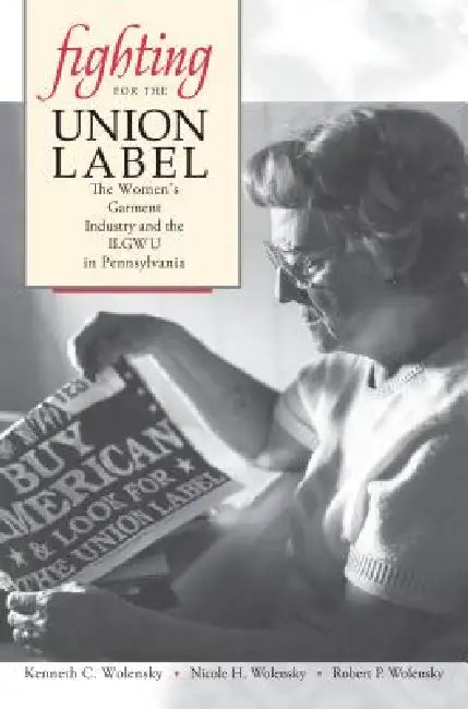 Buy Fighting for the Union Label (English, Kenneth C. Wolensky | Nicole H. Wolensky | Robert P. Wolensky) — BookShops.in
