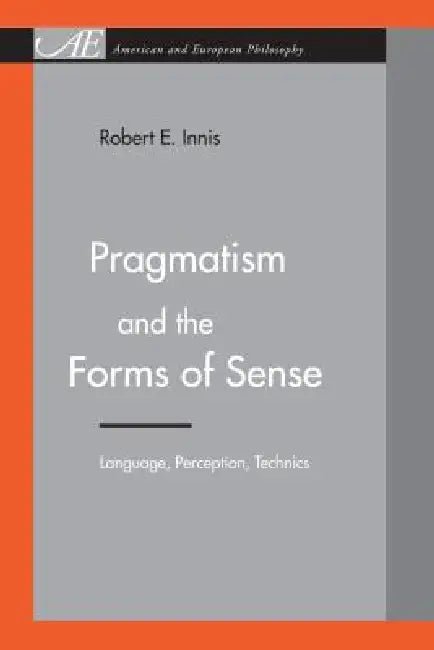 Buy Pragmatism and the Forms of Sense (English, Robert E. Innis) — BookShops.in