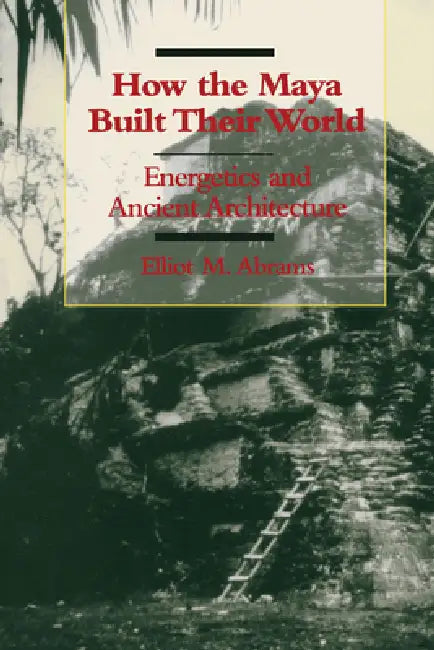 Buy How the Maya Built Their World (English, Elliot M. Abrams) — BookShops.in