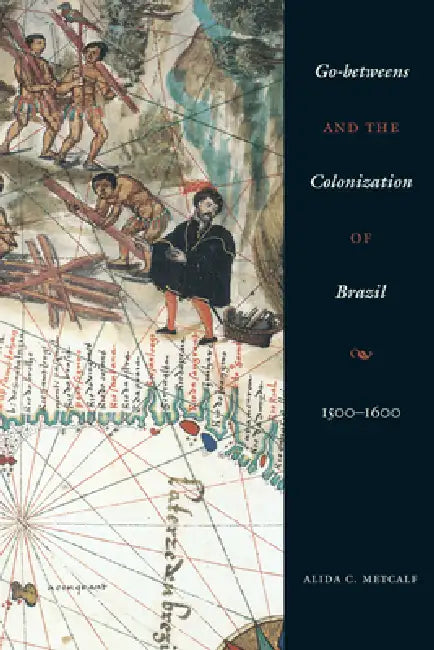 Buy Go-Betweens and the Colonization of Brazil (English, Alida C. Metcalf) — BookShops.in