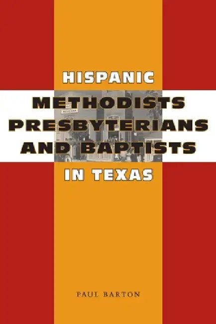 Buy Hispanic Methodists, Presbyterians, and Baptists in Texas (English, Paul Barton) — BookShops.in