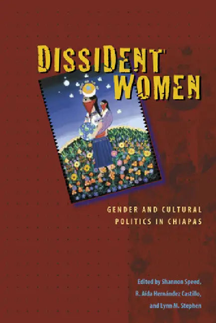 Buy Dissident Women (English, Shannon Speed | R. Aída Hernández Castillo | Lynn M. Stephen) — BookShops.in