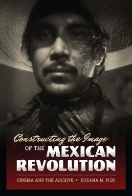 Buy Constructing the Image of the Mexican Revolution (English, Zuzana M. Pick) — BookShops.in